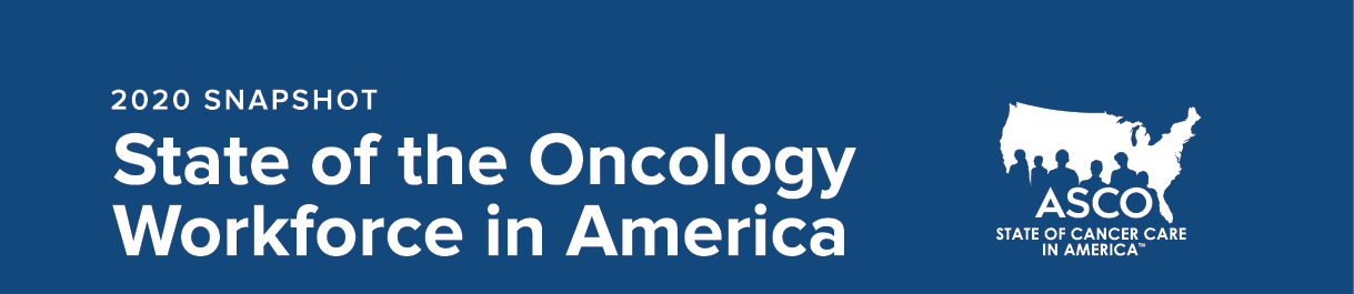 2020 Snapshot State of the Oncology Workforce in America